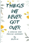 Things We Never Got Over (A Concise and Precise Summary) Cover Image