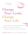Change Your Looks, Change Your Life: Quick Fixes and Cosmetic Surgery Solutions for Looking Younger, Feeling Healthier, and Living Better Cover Image