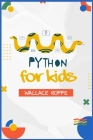 Python for Kids: An Intuitive Approach To Python Programming For Newcomers (2022 Guide for Beginners) By Wallace Roffe Cover Image