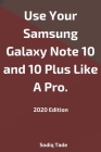 Use Your Samsung Galaxy Note 10 and 10 Plus Like A Pro(2020 Edition). By Sodiq Tade Cover Image