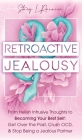 Retroactive Jealousy: From Hellish Intrusive Thoughts to Becoming Your Best Self: Get Over the Past, Crush OCD, & Stop Being A Jealous Partn Cover Image