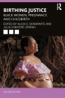 Birthing Justice: Black Women, Pregnancy, and Childbirth By Alicia D. Bonaparte (Editor), Julia Chinyere Oparah (Editor) Cover Image