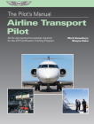 The Pilot's Manual: Airline Transport Pilot: All the Aeronautical Knowledge Required for the Atp Certification Training Program By Mark Dusenbury, Shayne Daku Cover Image