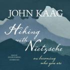 Hiking with Nietzsche Lib/E: On Becoming Who You Are By John Kaag, Josh Bloomberg (Read by) Cover Image