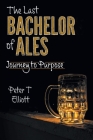 The Last Bachelor of Ales: Journey to Purpose Cover Image