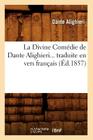 La Divine Comédie de Dante Alighieri Traduite En Vers Français (Éd.1857) (Litterature) By Dante Cover Image