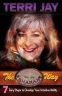 The Cowgirl Shaman Way: Seven Easy Steps to Develop Your Intuitive Ability By Terri Jay Cover Image