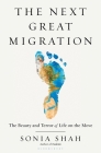 The Next Great Migration: The Beauty and Terror of Life on the Move By Sonia Shah Cover Image