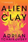 Alien Clay By Adrian Tchaikovsky Cover Image