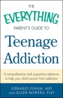 The Everything Parent's Guide to Teenage Addiction: A Comprehensive and Supportive Reference to Help Your Child Recover from Addiction (Everything® Series) By Edward Lynam, Ellen Bowers Cover Image