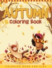 Autumn Coloring Book For Kids: A Collection of Funny and Cute Autumn Coloring Pages For Kids, Toddlers & Preschool - Autumn Book For Children By Ernest Creative Coloring Book Cover Image
