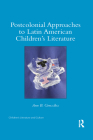 Postcolonial Approaches to Latin American Children's Literature (Children's Literature and Culture) By Ann González Cover Image