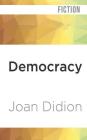 Democracy By Joan Didion, Denise Poirier (Read by) Cover Image