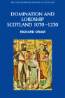 Domination and Lordship: Scotland, 1070-1230 (New Edinburgh History of Scotland #3) By Richard Oram Cover Image
