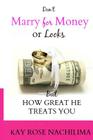 Don't Marry For Money or Looks: But How Great He Treats You By Kay Rose Nachilima Cover Image