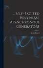 ... Self-Excited Polyphase Asynchronous Generators By Lewis Fussell Cover Image