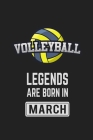Volleyball Legends Are Born in March: Volleyball Notebook Gift for Kids, Boys & Girls Volleyball Lovers Birthday Gift By Volleyball Land Cover Image