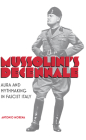 Mussolini's Decennale: Aura and Mythmaking in Fascist Italy (Toronto Italian Studies) Cover Image