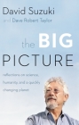 The Big Picture: Reflections on Science, Humanity, and a Quickly Changing Planet By David Suzuki, David Taylor Cover Image