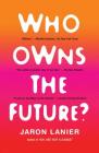 Who Owns the Future? By Jaron Lanier Cover Image