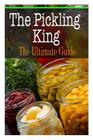 The Pickling King: The Ultimate Guide By Sara Hallas Cover Image