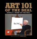 Art 101 of the Deal: Donald J. Trump Off the Wall By Cathy Hull Cover Image
