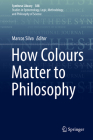 How Colours Matter to Philosophy (Synthese Library #388) By Marcos Silva (Editor) Cover Image