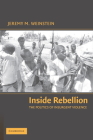 Inside Rebellion: The Politics of Insurgent Violence (Cambridge Studies in Comparative Politics) By Jeremy M. Weinstein Cover Image