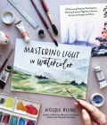Mastering Light in Watercolor: 30 Stunning Projects That Explore Painting Sunsets, Nighttime Scenes, Sunny Landscapes and More By Kolbie Blume Cover Image