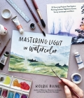 Mastering Light in Watercolor: 25 Stunning Projects That Explore Painting Sunsets, Nighttime Scenes,  Sunny Landscapes, and More Cover Image