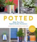 Potted: Make Your Own Stylish Garden Containers By Annette Goliti Gutierrez, Mary Gray Cover Image