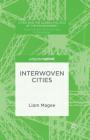 Interwoven Cities (Cities and the Global Politics of the Environment) By Liam Magee Cover Image