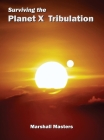 Surviving the Planet X Tribulation: There Is Strength in Numbers (Hardcover) By Marshall Masters Cover Image