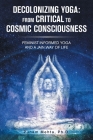 Decolonizing Yoga: from Critical to Cosmic Consciousness: Feminist-Informed Yoga and a Jain Way of Life By Punam Mehta Cover Image