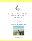 Life's Journey Workbook Series: Overcoming Addiction By Kelli Bolton Cover Image