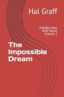 The Impossible Dream: A Bobby Ross Faith Novel Volume 2 By Hal Graff Cover Image