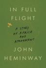 In Full Flight: A Story of Africa and Atonement By John Heminway Cover Image