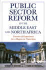 Public Sector Reform in the Middle East and North Africa: Lessons of Experience for a Region in Transition By Robert P. Beschel (Editor), Tarik M. Yousef (Editor) Cover Image