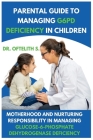 Parental Guide to Managing G6PD Deficiency in Children: Motherhood and Nurturing Responsibility in Managing Glucose-6-Phosphate Dehydrogenase Deficien Cover Image