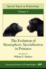 The Evolution of Hemispheric Specialization in Primates: Volume 5 (Special Topics in Primatology #5) By William D. Hopkins (Editor) Cover Image