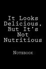 It Looks Delicious, But It's Not Nutritious: Notebook Cover Image