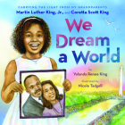 We Dream a World: Carrying the Light From My Grandparents Martin Luther King, Jr. and Coretta Scott King: Carrying the Light From My Grandparents Martin Luther King, Jr. and Coretta Scott King By Yolanda Renee King, Nicole Tadgell (Illustrator) Cover Image