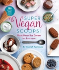 Super Vegan Scoops!: Plant-Based Ice Cream for Everyone By Hannah Kaminsky Cover Image
