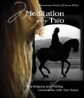 Meditation for Two: Searching for and Finding Communion with the Horse By Dominique Barbier, Keron Psillas (Photographer) Cover Image