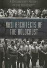 Nazi Architects of the Holocaust (Documentary History of the Holocaust) By Corona Brezina Cover Image