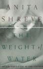 The Weight of Water: A Novel Tag - Author of Resistance and Strange Fits of Passion By Anita Shreve Cover Image