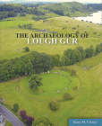 The Archaeology of Lough Gur By Rose Cleary Cover Image