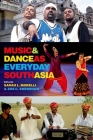 Music and Dance as Everyday South Asia By Zoe C. Sherinian (Editor), Sarah L. Morelli (Editor) Cover Image