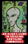 An Alien's Guide To Speaking Earthling Thoroughly By P. J. Davis Cover Image