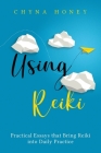 Using Reiki: Practical Essays that Bring Reiki into Daily Practice By Chyna Honey Cover Image